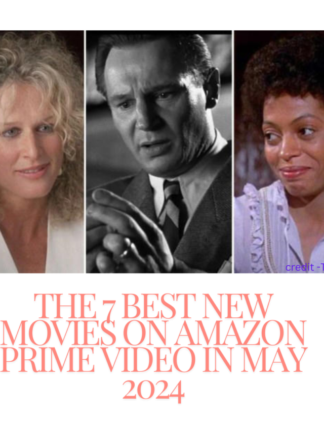 The 7 Best New Movies on Amazon Prime Video in May 2024