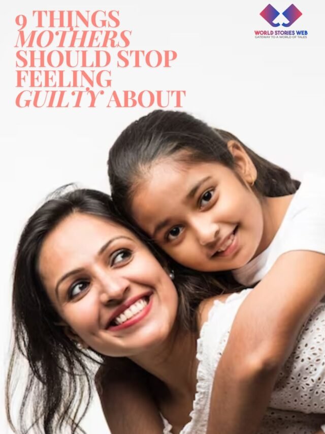 10 Things Mothers Should Not Feel Guilty About