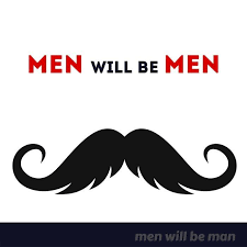 men will be men