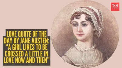 Love quote of the day by Jane Austen: “A girl likes to be crossed a little in love now and then” |