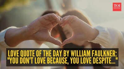 Love quote of the day by William Faulkner: “You don’t love because, you love despite…” |