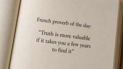 French proverb of the day: “Truth is more valuable if it takes you a few years to find it” — why time, patience, and experience shape real understanding |