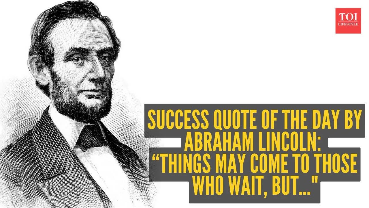 Success quote of the day by Abraham Lincoln: “Things may come to those who wait, but…"