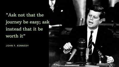 John F Kennnedy Quote: Quote of the day by John F Kennnedy: “Ask not that the journey be easy; ask instead that it be worth it”; the one travel philosophy that can transform every vacation