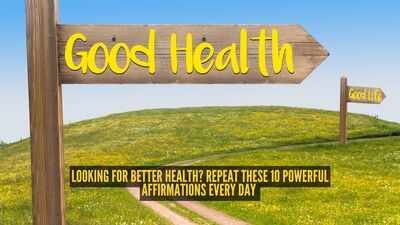 Health Affirmations: Looking for better health? Repeat these 10 powerful affirmations every day