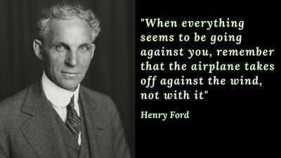 Henry Ford Quote: Quote of the day by Henry Ford: “When everything seems to be going against you, remember that the airplane takes off against the wind, not with it”; the unexpected hidden travel wisdom